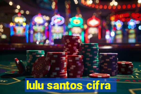 lulu santos cifra